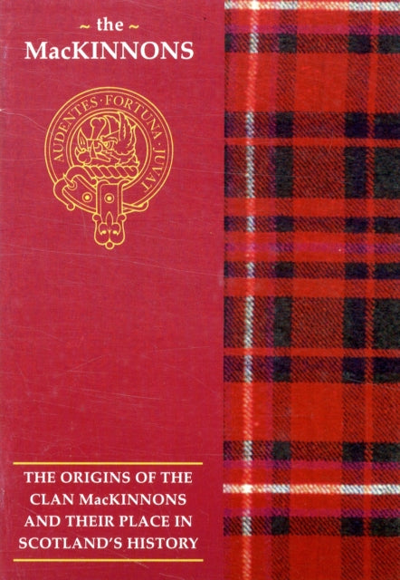 The MacKinnon: The Origins of the Clan MacKinnon and Their Place in History