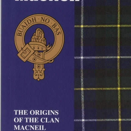 The MacNeil: The Origins of the Clan MacNeil and Their Place in History