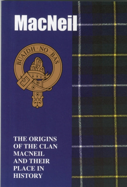 The MacNeil: The Origins of the Clan MacNeil and Their Place in History