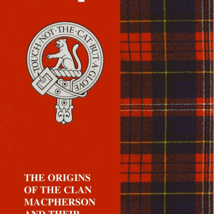 The MacPherson: The Origins of the Clan MacPherson and Their Place in History