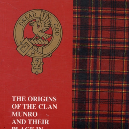 The Munro: The Origins of the Clan Munro and Their Place in History