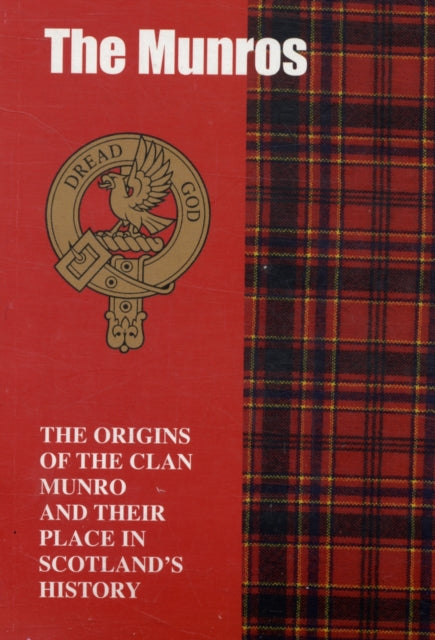 The Munro: The Origins of the Clan Munro and Their Place in History