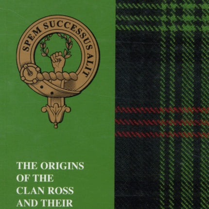 The Rosses: The Origins of the Clan Ross and Their Place in History