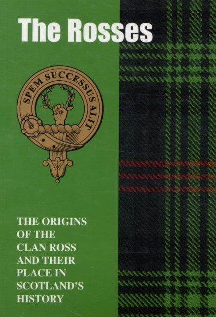 The Rosses: The Origins of the Clan Ross and Their Place in History