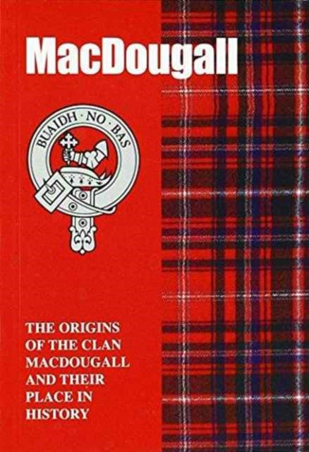 MacDougall: The Origins of the Clan MacDougall and Their Place in History