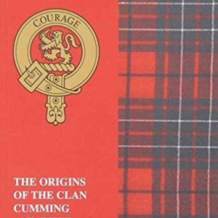 Cumming: The Origins of the Clan Cumming and Their Place in History