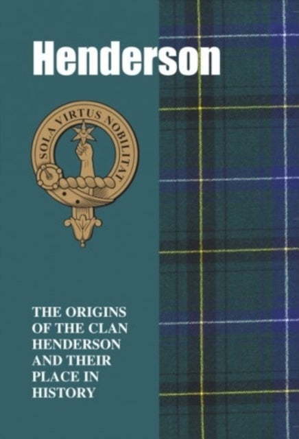 Henderson: The Origins of the Clan Henderson and Their Place in History