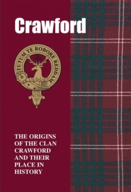 Crawford: The Origins of the Clan Crawford and Their Place in History