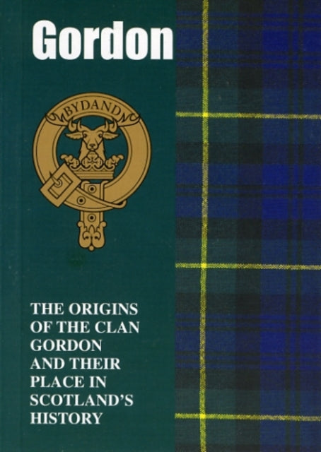 Gordon: The Origins of the Clan Gordon and Their Place in History