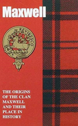 Maxwell: The Origins of the Clan Maxwell and Their Place in History