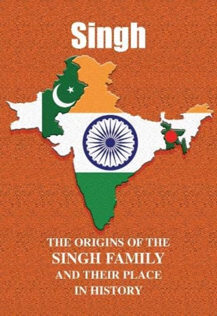 Singh: The Origins of the Singh Family and Their Place in History