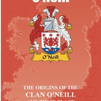 O'Neill: The Origins of the O'Neill Family and Their Place in History