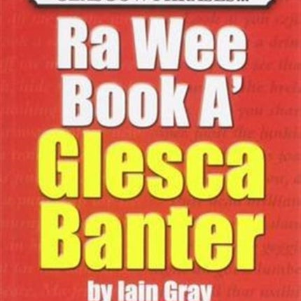 The Wee Book a Glesca Banter: An A-Z of Glasgow Phrases