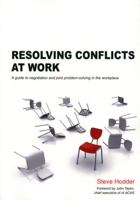 Resolving Conflicts at Work: A Guide to Negotiation and Joint Problem-solving in the Workplace