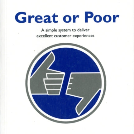 Great or Poor: A Simple System to Deliver Excellent Customer Experiences