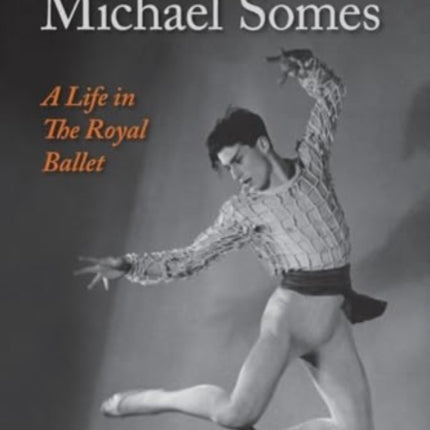 Dynamo, Michael Somes A Life in The Royal Ballet