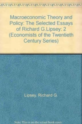 Macroeconomic Theory and Policy: The Selected Essays of Richard G. Lipsey Volume Two