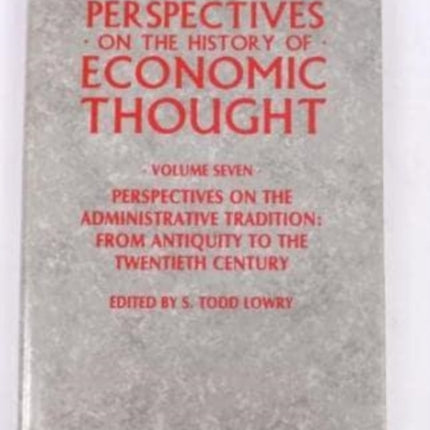 PERSPECTIVES ON THE HISTORY OF ECONOMIC THOUGHT: Volume VII: Perspectives on the Administrative Tradition: from Antiquity to the Twentieth Century