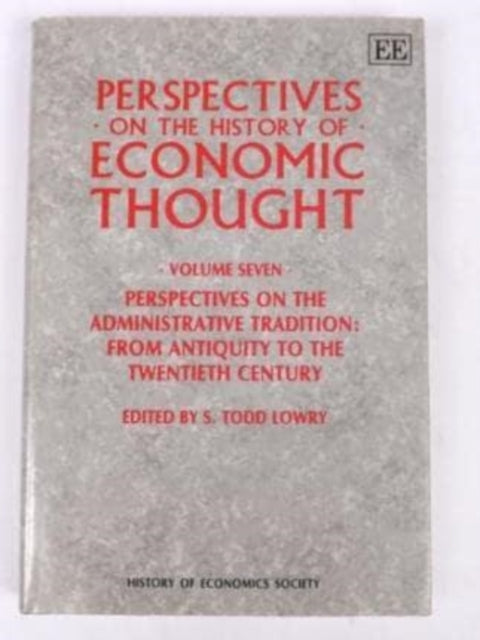 PERSPECTIVES ON THE HISTORY OF ECONOMIC THOUGHT: Volume VII: Perspectives on the Administrative Tradition: from Antiquity to the Twentieth Century