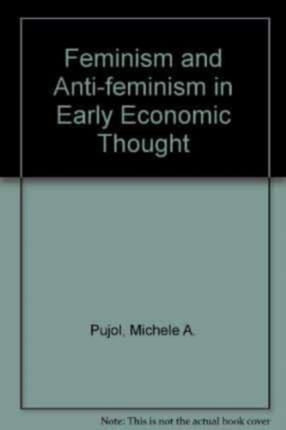 FEMINISM AND ANTI-FEMINISM IN EARLY ECONOMIC