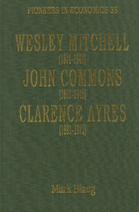 Wesley Mitchell (1874–1948), John Commons (1862–1945), Clarence Ayres (1891–1972)