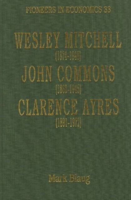 Wesley Mitchell (1874–1948), John Commons (1862–1945), Clarence Ayres (1891–1972)