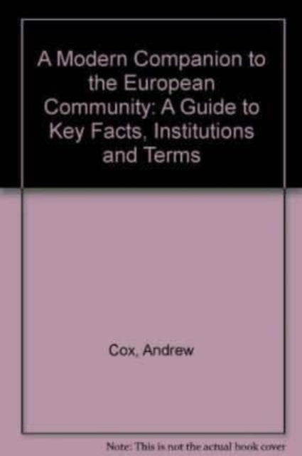 A MODERN COMPANION TO THE EUROPEAN COMMUNITY: A Guide to Key Facts, Institutions and Terms