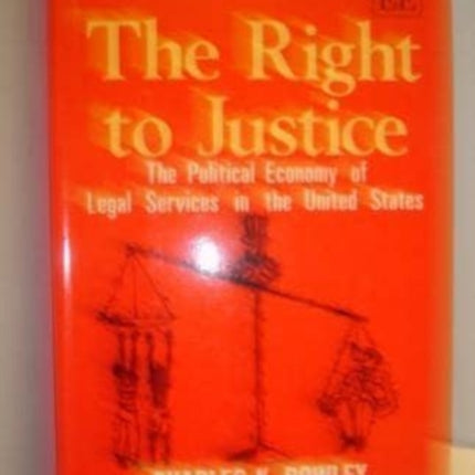 THE RIGHT TO JUSTICE: The Political Economy of Legal Services in the United States