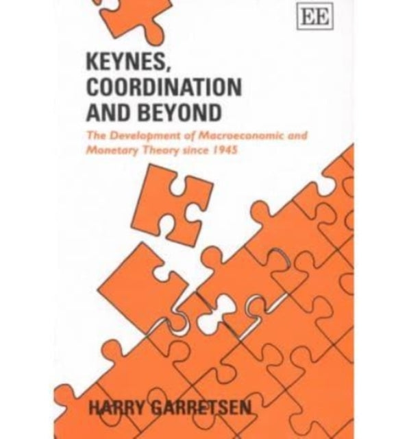 KEYNES, COORDINATION AND BEYOND: The Development of Macroeconomic and Monetary Theory since 1945