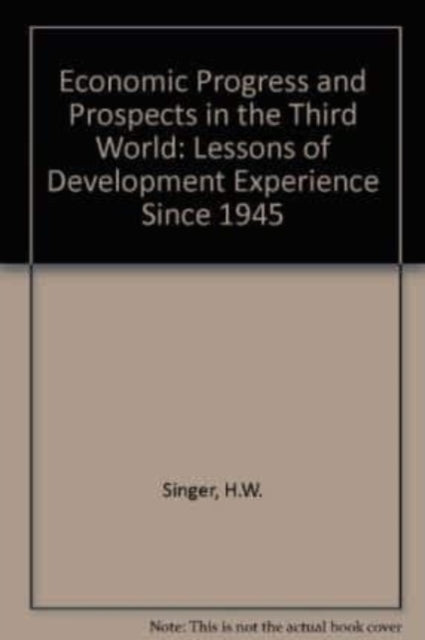 ECONOMIC PROGRESS AND PROSPECTS IN THE THIRD WORLD: Lessons of Development Experience since 1945