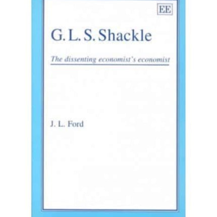 G.L.S. SHACKLE: The Dissenting Economist’s Economist