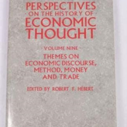 PERSPECTIVES ON THE HISTORY OF ECONOMIC THOUGHT: Volume IX: Themes on Economic Discourse, Method, Money and TradeSelected Papers from the History of Economics Conference 1991