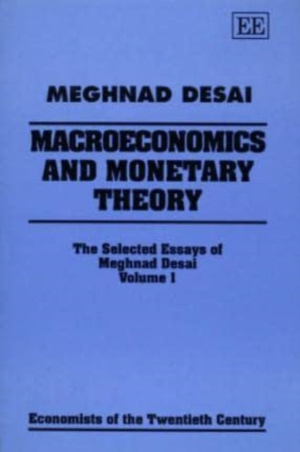 MACROECONOMICS AND MONETARY THEORY: The Selected Essays of Meghnad Desai, Volume I