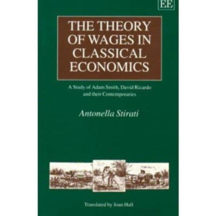 THE THEORY OF WAGES IN CLASSICAL ECONOmiCS: A Study of Adam Smith, David Ricardo and their Contemporaries