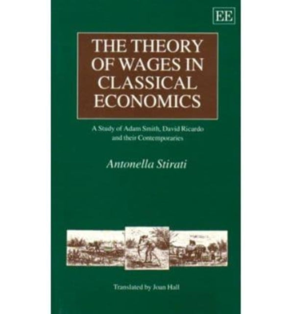 THE THEORY OF WAGES IN CLASSICAL ECONOmiCS: A Study of Adam Smith, David Ricardo and their Contemporaries