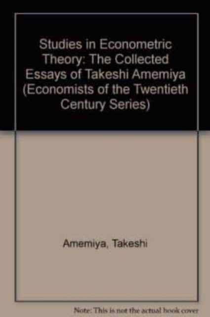 Studies in Econometric Theory: The Collected Essays of Takeshi Amemiya