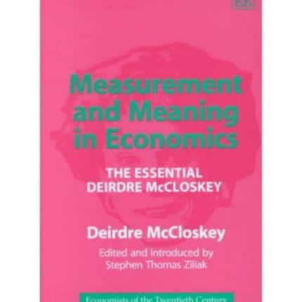 Measurement and Meaning in Economics: The Essential Deirdre McCloskey