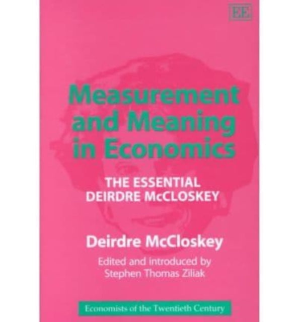 Measurement and Meaning in Economics: The Essential Deirdre McCloskey