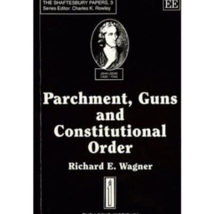 PARCHMENT, GUNS AND CONSTITUTIONAL ORDER: Classical Liberalism, Public Choice and Constitutional Democracy