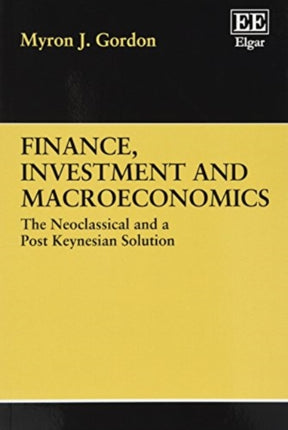 FINANCE, INVESTMENT AND MACROECONOMICS: The Neoclassical and a Post Keynesian Solution