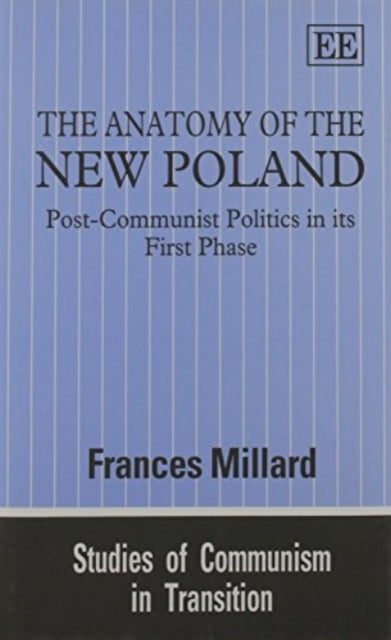 The Anatomy of the New Poland: Post-Communist Politics in its First Phase