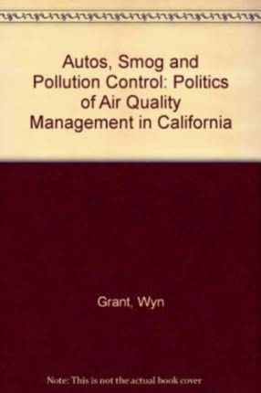 Autos, Smog and Pollution Control: The Politics of Air Quality Management in California