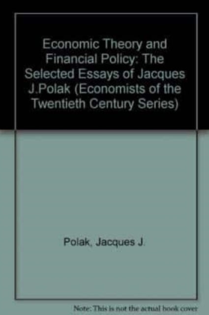 ECONOMIC THEORY AND FINANCIAL POLICY: The Selected Essays of Jacques J. Polak