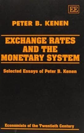 EXCHANGE RATES AND THE MONETARY SYSTEM: Selected Essays of Peter B. Kenen