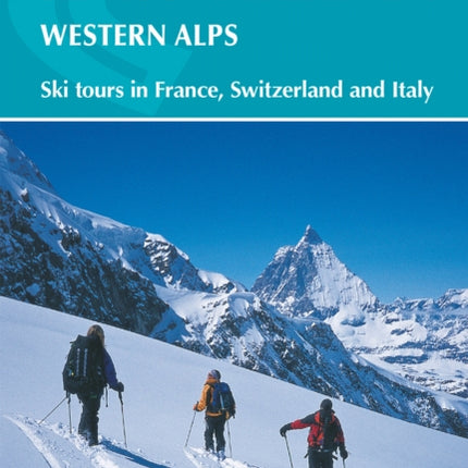 Alpine Ski Mountaineering Vol 1 - Western Alps: Ski tours in France, Switzerland and Italy