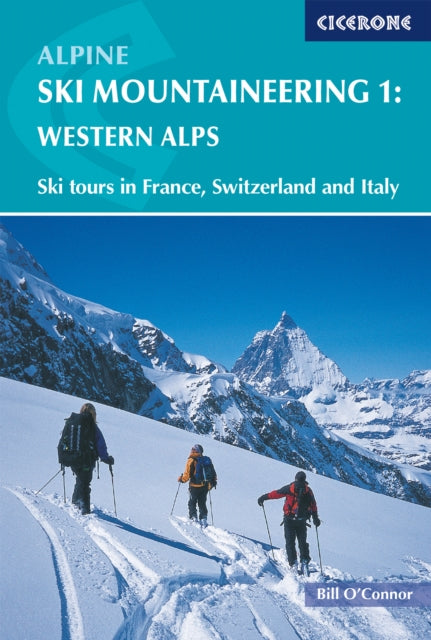 Alpine Ski Mountaineering Vol 1 - Western Alps: Ski tours in France, Switzerland and Italy