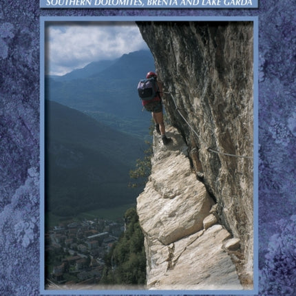 Via Ferratas of the Italian Dolomites: Vol 2: Southern Dolomites, Brenta and Lake Garda