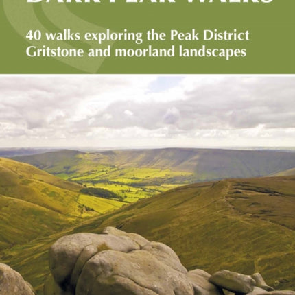 Dark Peak Walks: 40 walks exploring the Peak District gritstone and moorland landscapes