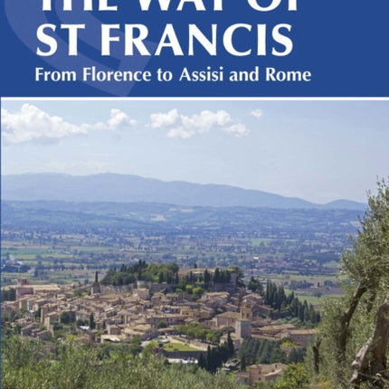 The Way of St Francis: Via di Francesco: From Florence to Assisi and Rome