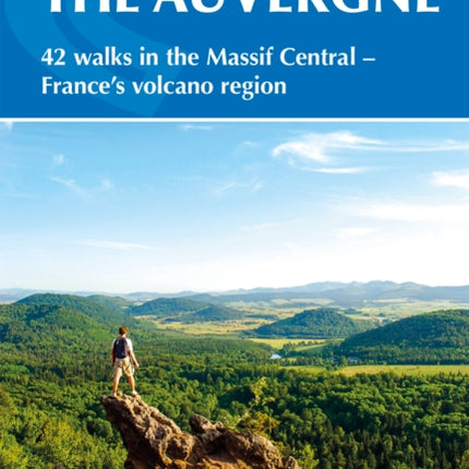 Walking in the Auvergne: 42 Walks in the Massif Central - France's volcano region